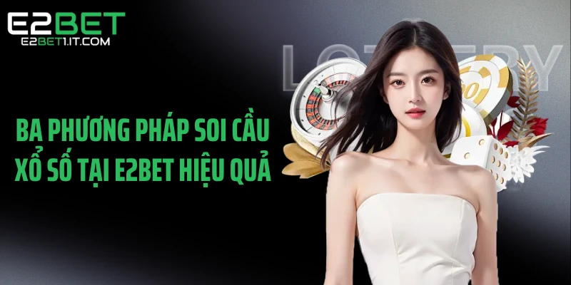 ba-phuong-phap-soi-cau-xo-so-tai-e2bet-hieu-qua