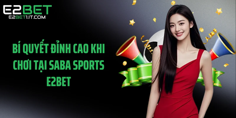 bi-quyet-dinh-cao-khi-choi-tai-saba-sports-e2bet