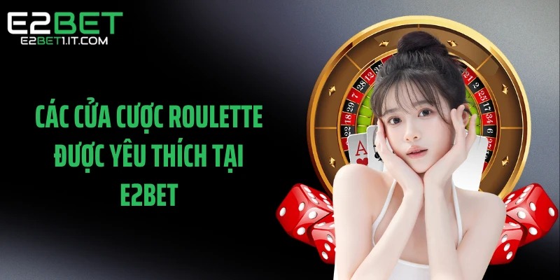 cac-cua-cuoc-roulette-duoc-yeu-thich-tai-e2bet
