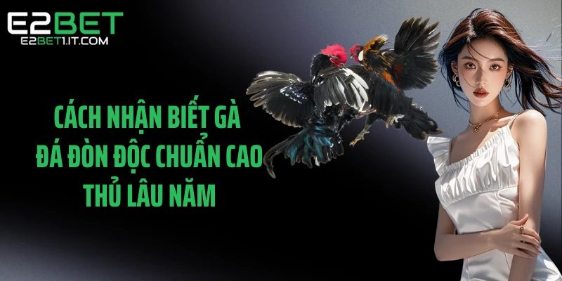 cach-nhan-biet-ga-da-don-doc-chuan-cao-thu-lau-nam