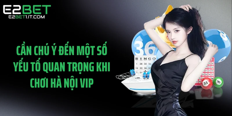 can-chu-y-den-mot-so-yeu-to-quan-trong-khi-choi-ha-noi-vip