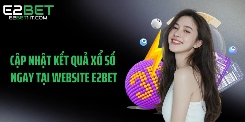 cap-nhat-ket-qua-xo-so-ngay-tai-website-e2bet