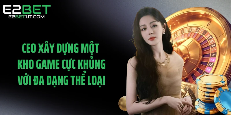 ceo-xay-dung-mot-kho-game-cuc-khung-voi-da-dang-the-loai