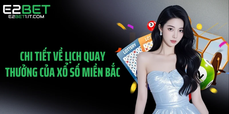 chi-tiet-ve-lich-quay-thuong-cua-xo-so-mien-bac