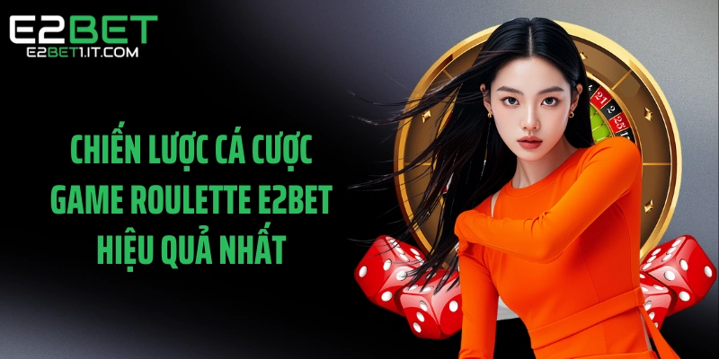 chien-luoc-ca-cuoc-game-roulette-e2bet-hieu-qua-nhat