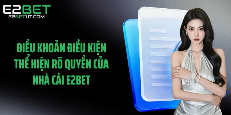 dieu-khoan-dieu-kien-the-hien-ro-quyen-cua-nha-cai-e2bet
