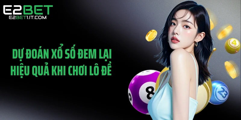 du-doan-xo-so-dem-lai-hieu-qua-khi-choi-lo-de