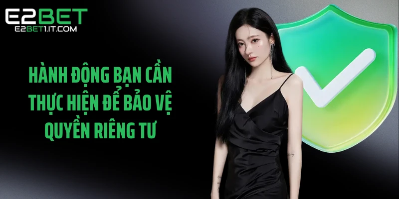 hanh-dong-ban-can-thuc-hien-de-bao-ve-quyen-rieng-tu