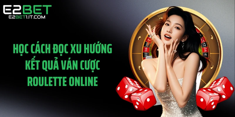 hoc-cach-doc-xu-huong-ket-qua-van-cuoc-roulette-online