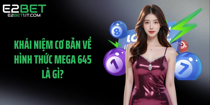 khai-niem-co-ban-ve-hinh-thuc-mega-645-la-gi