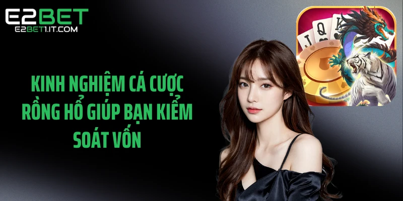 kinh-nghiem-ca-cuoc-rong-ho-giup-ban-kiem-soat-von