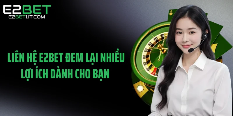 lien-he-e2bet-dem-lai-nhieu-loi-ich-danh-cho-ban