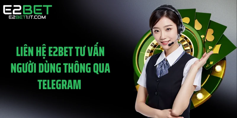 lien-he-e2bet-tu-van-nguoi-dung-thong-qua-telegram