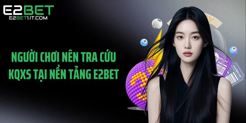 nguoi-choi-nen-tra-cuu-kqxs-tai-nen-tang-e2bet