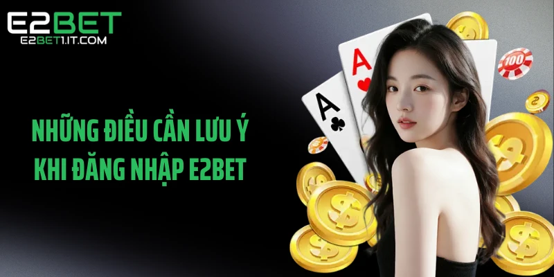 nhung-dieu-can-luu-y-khi-dang-nhap-e2bet