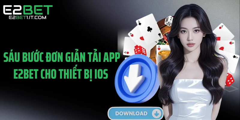 sau-buoc-don-gian-tai-app-e2bet-cho-thiet-bi-ios