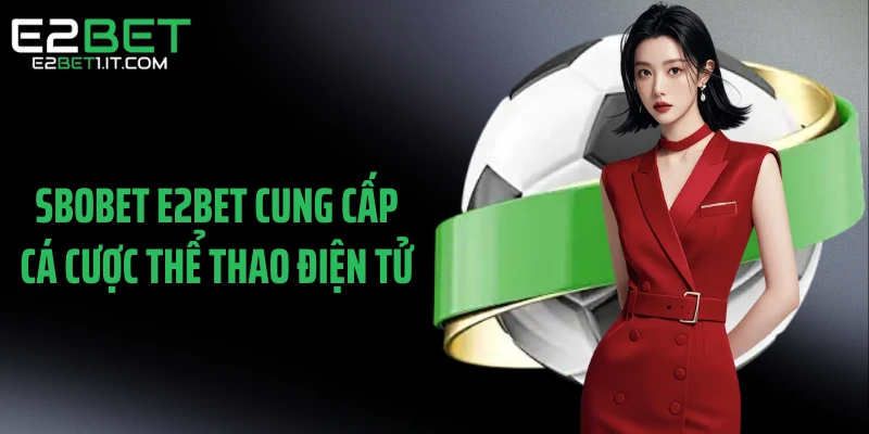 sbobet-e2bet-cung-cap-ca-cuoc-the-thao-dien-tu