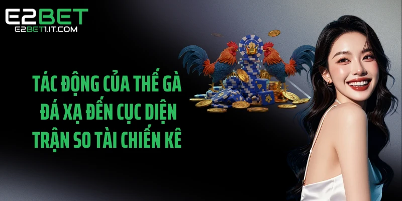 tac-dong-cua-the-ga-da-xa-den-cuc-dien-tran-so-tai-chien-ke