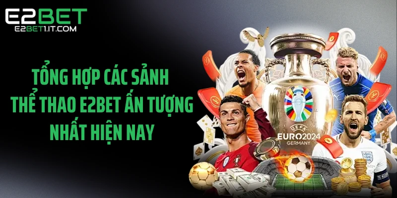 tong-hop-cac-sanh-the-thao-e2bet-an-tuong-nhat-hien-nay