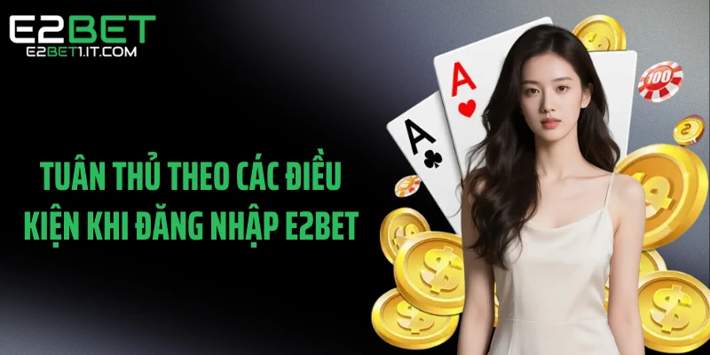 tuan-thu-theo-cac-dieu-kien-khi-dang-nhap-e2bet