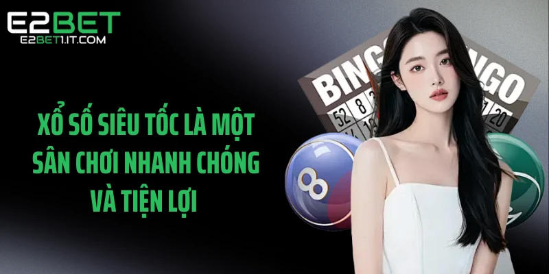 xo-so-sieu-toc-la-mot-san-choi-nhanh-chong-va-tien-loi